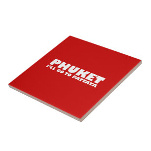 PHUKET ICH GEHE NACH PATTAYA FLIESE