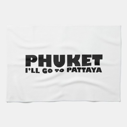 PHUKET ICH GEHE NACH PATTAYA GESCHIRRTUCH (Horizontal)