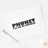 PHUKET ICH GEHE NACH PATTAYA OVALER AUFKLEBER (Umschlag)