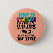 Phys Ed Teacher nur wegen Vollzeit-Multi-Task Button (Vorderseite)