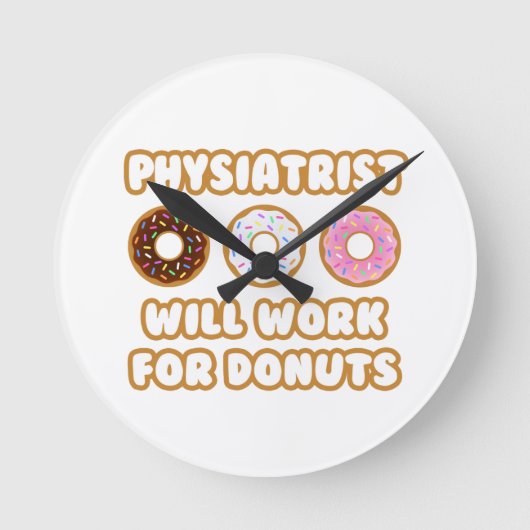Physiatrist .. Will Work For Donuts Runde Wanduhr (Vorderseite)