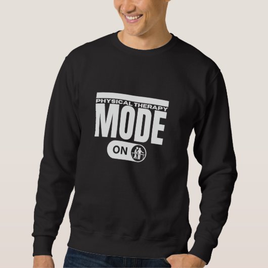 Physical Therapy Mode On Funny Physical Therapist Sweatshirt (Vorderseite)