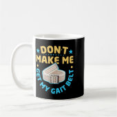 Physical Therapy Themed Dont Make Me Get My Gait Kaffeetasse (Links)