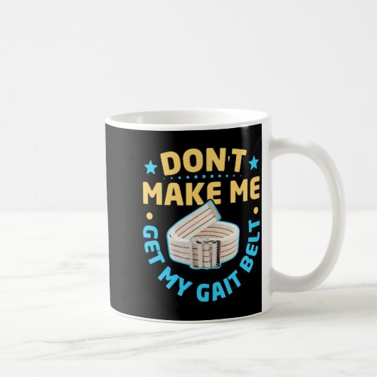 Physical Therapy Themed Dont Make Me Get My Gait  Kaffeetasse (Rechts)