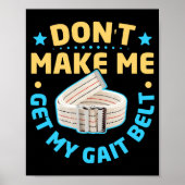 Physical Therapy Themed Dont Make Me Get My Gait Poster (Vorne)