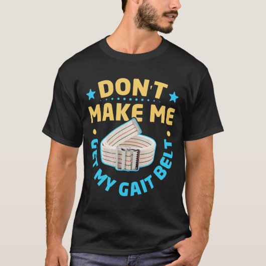 Physical Therapy Themed Dont Make Me Get My Gait  T-Shirt (Vorderseite)