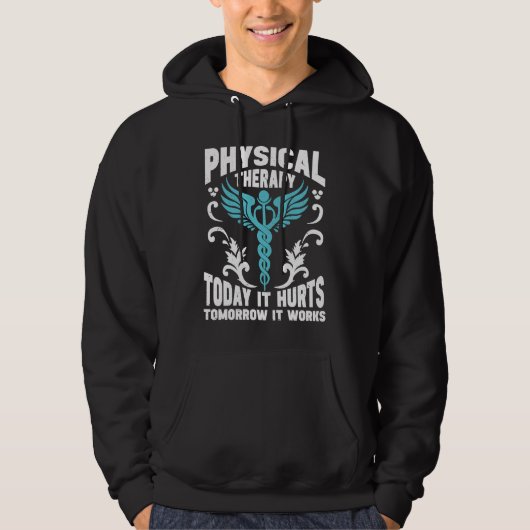 Physical Therapy Today It Hurts Tomorrow It Works Hoodie (Vorderseite)