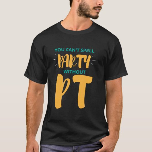 Physical Therapy  You Can't Spell Party Without Pt T-Shirt (Vorderseite)