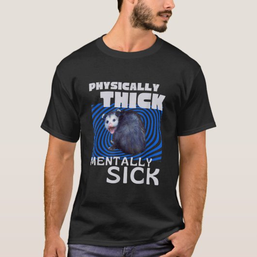 Physically Thick Mentally Sick Opossum Mental Heal T-Shirt (Vorderseite)