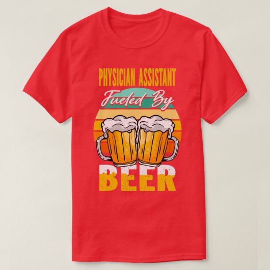 Physician Assistant Fueled By Beer Funny Beer Love T-Shirt (Design vorne)