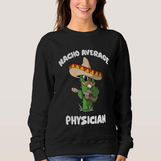Physician Joke Humor Nacho Average Physician Sweatshirt (Vorderseite)