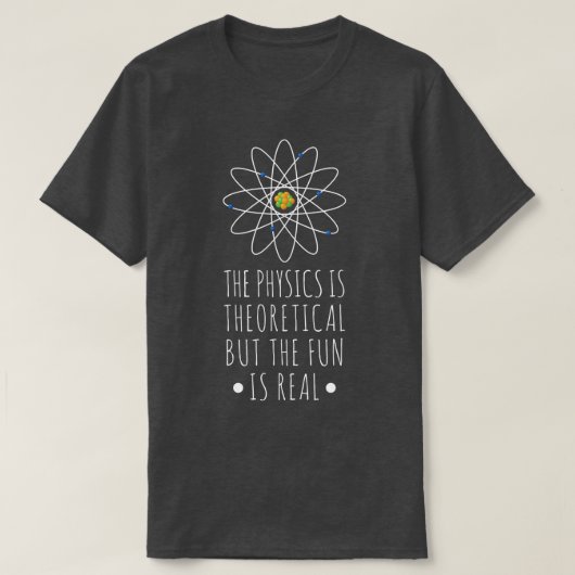 Physics Is Theoretical The Fun Is Real Atom Art Sc T-Shirt (Design vorne)