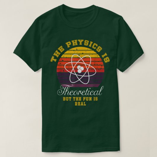 Physics Is Theoretical The Fun Is Real Retro Scien T-Shirt (Design vorne)