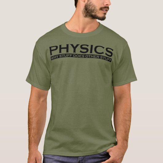 Physics Why stuff does other stuff funny gift T-Shirt (Vorderseite)