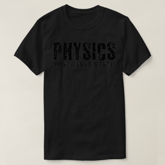PHYSICS WHY STUFF DOES STUFF Funny Geek Nerd Gift  T-Shirt (Design vorne)