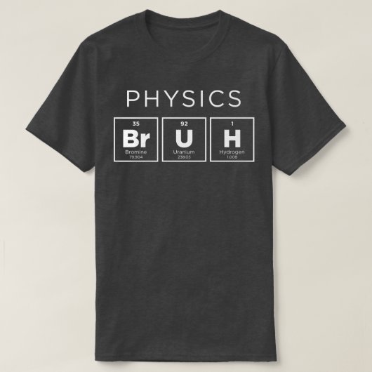 Physik Bruh Funny Periodic Table of Elements Scie T-Shirt (Design vorne)