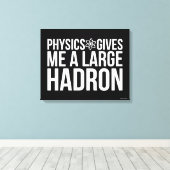 Physik gibt mir ein großes Vorzeichen Leinwanddruck (Insitu (Holzboden))