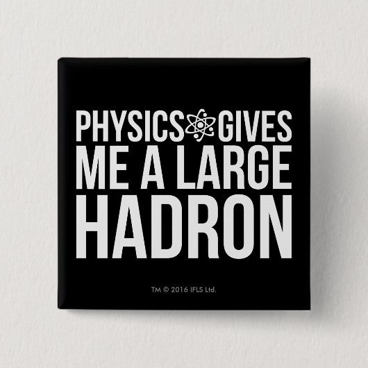 Physik gibt mir einen großen Hadron Button (Vorderseite)
