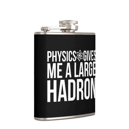 Physik gibt mir einen großen Hadron Flachmann (Rechts)
