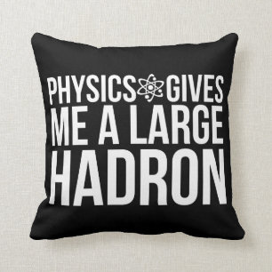 Physik gibt mir einen großen Hadron Kissen