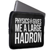 Physik gibt mir einen großen Hadron Laptopschutzhülle (Vorne Rechts)