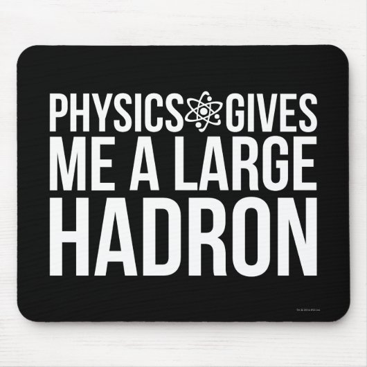 Physik gibt mir einen großen Hadron Mousepad (Vorne)