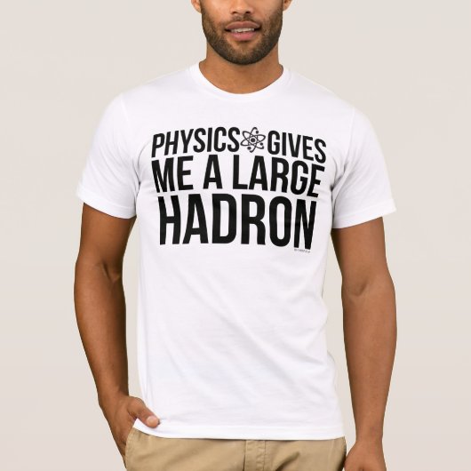 Physik gibt mir einen großen Hadron T-Shirt (Vorderseite)