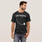 Physik Humor Ich hatte Potenzial T-Shirt (Vorne ganz)