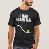 Physik ICH HATTE POTENTIAL T-Shirt (Vorderseite)