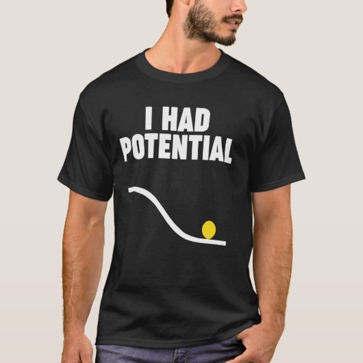 Physik ICH HATTE POTENTIAL T-Shirt (Vorderseite)