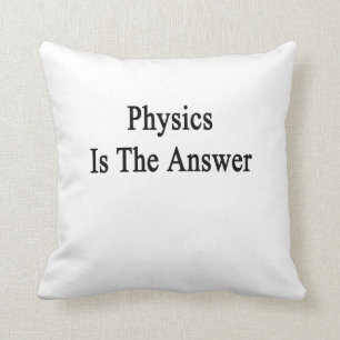Physik ist die Antwort Kissen
