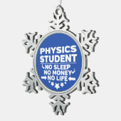 Physik Student kein Leben oder Geld Schneeflocken Zinn-Ornament (Rechts)