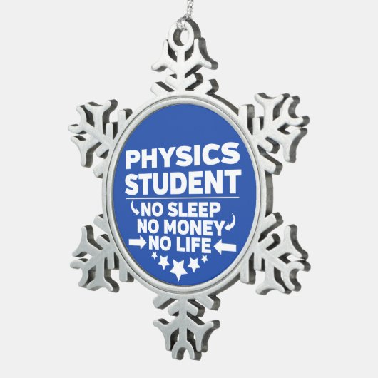 Physik Student kein Leben oder Geld Schneeflocken Zinn-Ornament (Rechts)