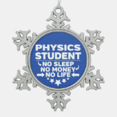 Physik Student kein Leben oder Geld Schneeflocken Zinn-Ornament (Vorderseite)