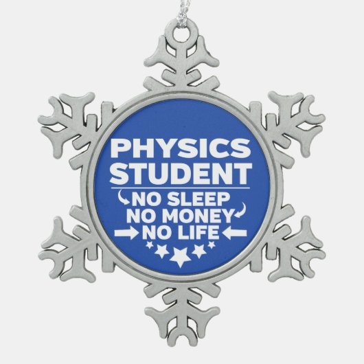Physik Student kein Leben oder Geld Schneeflocken Zinn-Ornament (Vorderseite)