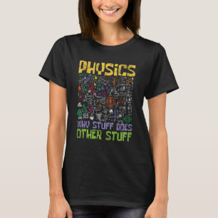 Physik, warum Stuff andere künstlerische Wissensch T-Shirt