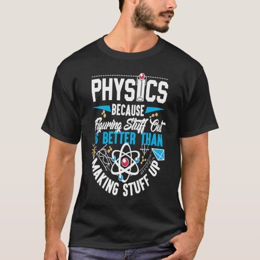 Physik, weil sie Dinge herausfindet T-Shirt (Vorderseite)