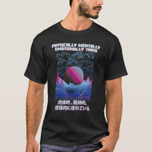 Physikalisch müde Vaporwave Ästhetik Japanisch E G T-Shirt