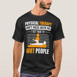 Physikalische Therapie, die ich bezahle, um die Me T-Shirt