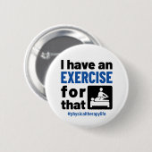 Physikalische Therapie, für die ich eine Übung hab Button (Vorne & Hinten)