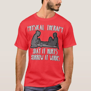 Physikalische Therapie Heute tut es weh Morgen es  T-Shirt