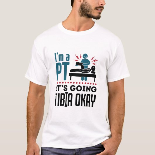 Physikalische Therapie ich bin PT Es wird Tibia gu T-Shirt (Vorderseite)