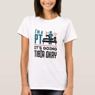 Physikalische Therapie ich bin PT Es wird Tibia gu T-Shirt