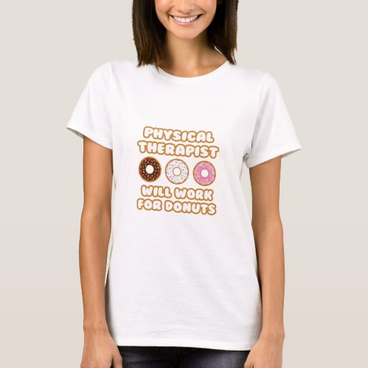 Physikaltherapeut .. Wird für Donuts arbeiten T-Shirt (Vorderseite)