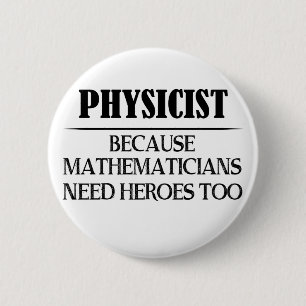 Physiker - Weil Mathematiker auch Helden brauchen Button