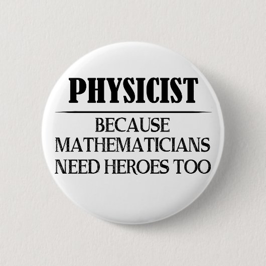 Physiker - Weil Mathematiker auch Helden brauchen Button (Vorderseite)