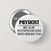 Physiker - Weil Mathematiker auch Helden brauchen Button (Vorne & Hinten)