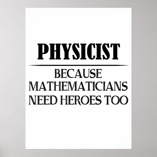 Physiker - Weil Mathematiker auch Helden brauchen Poster (Vorne)