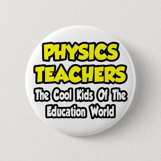 Physiklehrer... Coole Kinder der Edu World Button (Vorderseite)