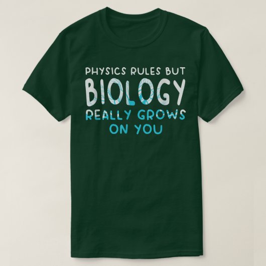 Physikregeln, aber Biologie wächst wirklich auf un T-Shirt (Design vorne)
